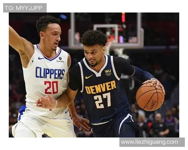 掘金与快船激战半决赛直播精彩瞬间全程回顾与分析 掘金与快船激战半决赛直播精彩瞬间全程回顾与分析